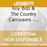 Roy Bob & The Country Carrousers - It'S Cold Up Here And We Ain'T Got No Pants On cd