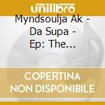 Myndsoulja Ak - Da Supa - Ep: The Evolution Of A Myndsoulja cd