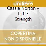 Cassie Norton - Little Strength cd