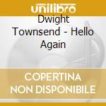 Dwight Townsend - Hello Again cd