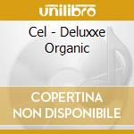 Cel - Deluxxe Organic cd