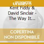 Kent Fiddy & David Sinclair - The Way It Oughta Be cd