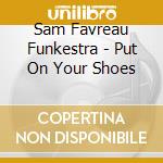 Sam Favreau Funkestra - Put On Your Shoes cd