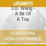 J.D. Wang - A Bit Of A Trip cd