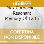 Max Corbacho - Resonant Memory Of Earth cd musicale di Max Corbacho