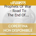 Prophets Of War - Road To The End Of The World cd musicale di Prophets Of War