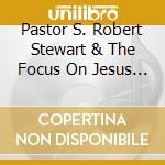 Pastor S. Robert Stewart & The Focus On Jesus Mass Choir - Focus On Jesus Live Vi: Holding On cd