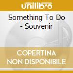Something To Do - Souvenir cd musicale di Something To Do