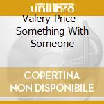 Valery Price - Something With Someone cd