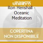 Ron Henshall - Oceanic Meditation cd