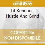 Lil Kennon - Hustle And Grind cd musicale di Lil Kennon