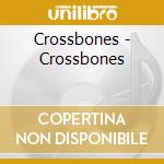 Crossbones - Crossbones cd musicale di Crossbones