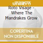 Roto Visage - Where The Mandrakes Grow cd