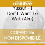 Yussuf - I Don'T Want To Wait (Alm) cd
