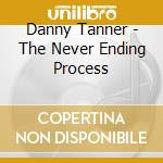 Danny Tanner - The Never Ending Process cd