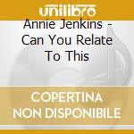Annie Jenkins - Can You Relate To This cd