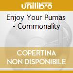 Enjoy Your Pumas - Commonality cd musicale di Enjoy Your Pumas