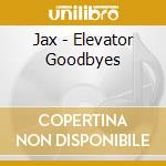 Jax - Elevator Goodbyes cd