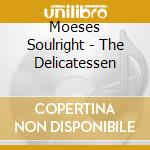 Moeses Soulright - The Delicatessen
