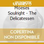 Moeses Soulright - The Delicatessen cd