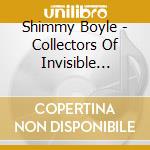 Shimmy Boyle - Collectors Of Invisible Things cd