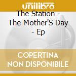 The Station - The Mother'S Day - Ep cd