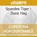 Spandex Tiger - Dune Hag cd musicale di Spandex Tiger