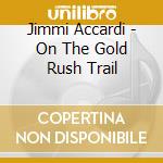 Jimmi Accardi - On The Gold Rush Trail cd