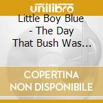 Little Boy Blue - The Day That Bush Was Shot In The Head (And Other Love Songs)