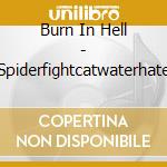 Burn In Hell - Spiderfightcatwaterhate cd