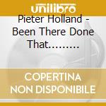 Pieter Holland - Been There Done That...... Don'T Remember A Thing? cd