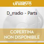 D_rradio - Parts cd