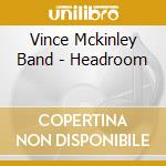 Vince Mckinley Band - Headroom