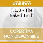 T.L.B - The Naked Truth cd