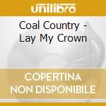 Coal Country - Lay My Crown cd
