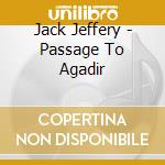 Jack Jeffery - Passage To Agadir cd