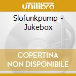 Slofunkpump - Jukebox cd