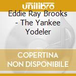 Eddie Ray Brooks - The Yankee Yodeler cd