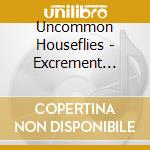 Uncommon Houseflies - Excrement Weather cd musicale di Uncommon Houseflies