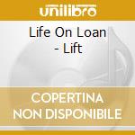 Life On Loan - Lift cd