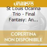 St Louis Ocarina Trio - Final Fantasy: An Ocarina Odys cd