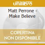 Matt Perrone - Make Believe cd