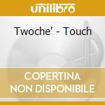 Twoche' - Touch cd