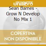 Sean Barnes - Grow N Develop No Mix 1 cd