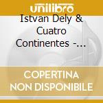 Istvan Dely & Cuatro Continentes - Ora Tamb?? cd
