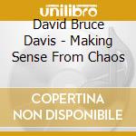 David Bruce Davis - Making Sense From Chaos cd