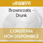 Browncoats - Drunk cd musicale di Browncoats