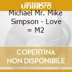 Michael Mr. Mike Simpson - Love = M2 cd