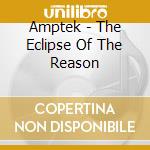 Amptek - The Eclipse Of The Reason
