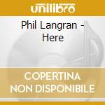Phil Langran - Here cd musicale di Phil Langran